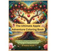 The Ultimate Apple Adventure Coloring Book: Part 2: 21 Different Apple Varieties and 42 Pages for Toddlers & Preschoolers (The Happy Apple Orchard Coloring Adventures)