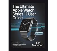 The Ultimate Apple Watch Series 11 User Guide: Complete Beginner-to-Pro Manual with Hidden Features & Everyday Hacks (TechForge Mastery)