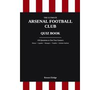 THE ULTIMATE ARSENAL FC QUIZ BOOK