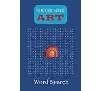 The Ultimate Art Word Search Puzzle Book: 100 Puzzles Featuring 1500 Art Words | Easy-to-Read Print with Solutions | 6x9 in, 154 Pages | Great for Relaxation, Travel, and Creative Minds