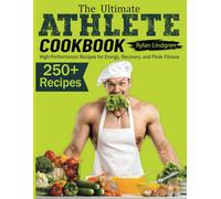 The Ultimate Athlete Cookbook: High-Performance Recipes for Energy, Recovery, and Peak Fitness