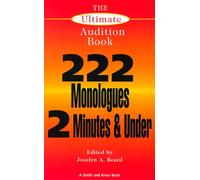 The Ultimate Audition Book: 222 Monologues 2 Minutes and Under: 200 Monologues Two Minutes and under (Monologue Audition Series)