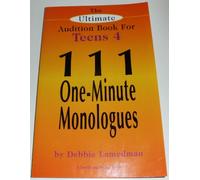 The Ultimate Audition Book for Teens: 111 One Minute Monologues: 4 (The Ultimate Audition Book for Teens, Volume 4)