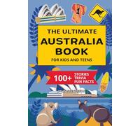 The Ultimate Australia Book For Kids And Teens: 100+ Fun And Educational Stories, Trivia Quizzes, And Fun Facts About Australia (Travel Books For Kids And Teens)