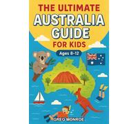 The Ultimate Australia Guide for Kids: Explore the Land Down Under Chapter Book for Kids Aged 8-12