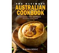 The Ultimate Australian Cookbook: 111 Dishes From Australia To Cook Right Now (World Cuisines)