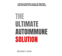 The Ultimate Autoimmune Solution: A Revolutionary Plan to Prevent and Reverse Autoimmune Diseases (Ultimate Diseases Solutions)