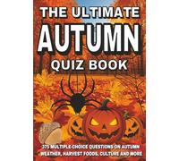 The Ultimate Autumn Quiz Book: 375 Multiple-Choice Questions on Autumn Weather, Harvest Foods, Culture, and More - With Answers and Explanations