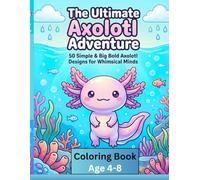 The Ultimate Axolotl Adventure:: 50 Simple & Big Bold Axolotl Designs for Whimsical Minds (For Age 4 to 8 Years)
