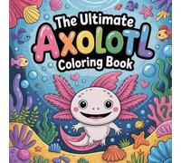 The Ultimate Axolotl Coloring Book: axolotl amphibian relaxation women coloring book simple, axolotl exotic pet stress relief kids book, axolotl cute ... axolotl water animal stress relief women book