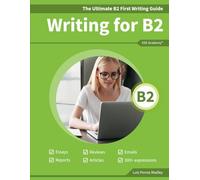 The Ultimate B2 First Writing Guide: 15 B2 Writing Sample Tasks and 300+ Useful Expressions: 2 (Guías de Writing para Exámenes de Cambridge)