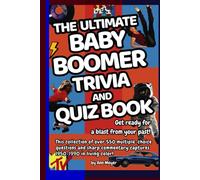The Ultimate Baby Boomer Trivia and Quiz Book: Get ready for a blast from your past! This collection of over 550 multiple-choice questions and sharp commentary captures 1950-1990!