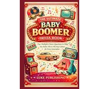 The Ultimate Baby Boomer Trivia Book: Fun Multiple-Choice Questions to Help You Relive 50s to 90s Pop Culture for Every Generation