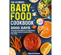 The Ultimate Baby Food Cookbook: 2000 Days of Nutrient-Dense Baby Purées, Finger Foods, and Toddler Meals for a Healthy Start at Every Stage| Full Color Edition