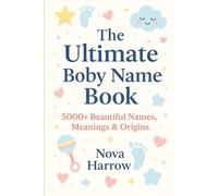 The Ultimate Baby Name Book: 5000+ Beautiful Names, Meanings & Origins