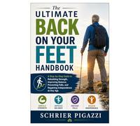 The Ultimate Back on Your Feet Handbook: A Step-by-Step Guide to Rebuilding Strength, Improving Balance, Preventing Falls, and Regaining Independence at Any Age