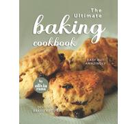 The Ultimate Baking Cookbook: Easy but Amazingly Delicious Baked Recipes