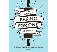The Ultimate Baking for One Cookbook: 175 Super Easy Recipes Made Just for You (Ultimate for One Cookbooks Series)