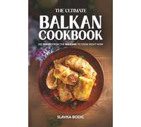 The Ultimate Balkan Cookbook: 111 Dishes From the Balkans To Cook Right Now (Balkan food)