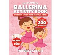 The Ultimate Ballerina Activity Book For Girls Age 4-8: Ballet Coloring Book With Over 200 Fun Puzzles & Games Included | 100 Pages of Coloring, Mazes, Word Search, and More! (Activity Books)
