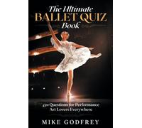 The Ultimate Ballet Quiz Book: 450 Questions for Performance Art Lovers Everywhere