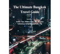 The Ultimate Bangkok Travel Guide: Insider Tips, Hidden Gems, and Must - See Attractions