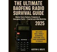 THE ULTIMATE BAOFENG RADIO SURVIVAL GUIDE 2025: Master Every Feature, Frequency & Emergency Tactic - from Set-up to Real-World Use.