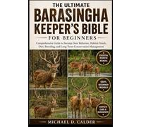 THE ULTIMATE BARASINGHA KEEPER’S BIBLE FOR BEGINNERS: Comprehensive Guide to Swamp Deer Behavior, Habitat Needs, Diet, Breeding, and Long-Term Conservation Management