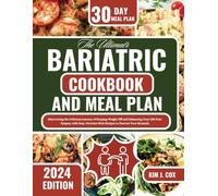 The Ultimate Bariatric Cookbook and Meal Plan: Discovering the Delicious Journey of Keeping Weight Off and Enhancing Your Life Post-Surgery with Easy, Nutrient-Rich Recipes to Nurture Your Stomach.