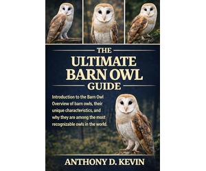 THE ULTIMATE BARN OWL GUIDE: Introduction to the Barn Owl Overview of barn owls, their unique characteristics, and why they are among the most recognizable owls in the world.