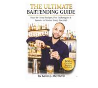 The Ultimate Bartender Guide vol 1: Master the Art of Mixology with Classic & Modern Cocktails
