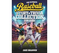 The Ultimate Baseball Story & Trivia Collection for Kids: Fun Facts, Amazing Athletes, Inspiring Stories, and Grand Slam Moments for Baseball Fans ... Sports Story & Trivia Collection for Kids)