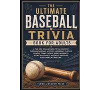 The Ultimate Baseball Trivia Book For Adults: A Fun and Challenging Trivia Journey Through Baseball History, Legendary Players, Famous Teams, World ... (The Ultimate Trivia Book For Adults Series)