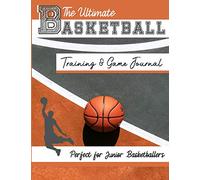 The Ultimate Basketball Training and Game Journal: Record and Track Your Training Game and Season Performance: Perfect for Kids and Teen's: 8.5 x 11-inch x 80 Pages: 3 (Sports Training & Game)