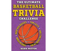 The Ultimate Basketball Trivia Challenge: Over 600 Quiz Questions for Die-Hard Basketball Fans