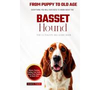 The Ultimate Basset Hound Big Guide: Everything You Will Ever Need To Know About The Basset Hound Book