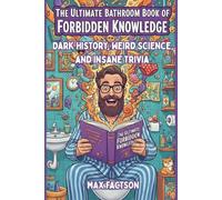 The Ultimate Bathroom Book of Forbidden Knowledge: A Hilarious Bathroom Reader of Dark History, Weird Science, and Insane Trivia They Definitely ... You in School (Unusual Trivia & Crazy Facts)