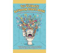 The Ultimate Bathroom Debate Book - Impossible Questions to Argue on the Toilet: Bathroom Games and Other Cool Stuff To Spark Laughter, Chaos, and Unreasonable Arguments (5x8) (Humor for Smart People)