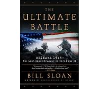 The Ultimate Battle: Okinawa 1945--The Last Epic Struggle of World War II
