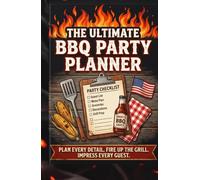 The Ultimate BBQ Party Planner & Organizer: Plan Every Detail, Fire Up the Grill, and Impress Every Guest | Guest Lists, Menus, Budgets, Timelines, Shopping Lists, Recipes, and More