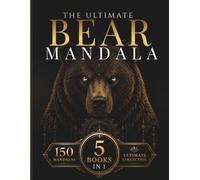 The Ultimate Bear Mandala Collection: A Premium 5-in-1 Adult Coloring Book Featuring 150 Bear Mandalas with Sacred Geometry, Woodland Elegance, ... Relief (StillHaven Ultimate Collection)