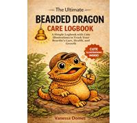 The Ultimate Bearded Dragon Care Logbook: A Simple Logbook with Cute Illustrations to Track Your Beardie’s Care, Health, and Growth