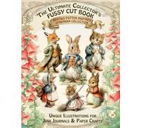 The Ultimate Beatrix Potter Inspired Fussy Cut Book: 13 Character Chapters & 450+ Vintage Ephemera Pieces