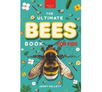 The Ultimate Bees Book for Kids: Discover the Amazing World of Bees: Facts, Photos, and Fun for Kids: 35 (Animal Books for Kids)