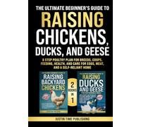 The Ultimate Beginner’s Guide to Raising Chickens, Ducks, and Geese: 8 Step Poultry Plan for Breeds, Coops, Feeding, Health, and Care for Eggs, Meat, ... Beginner's Guide to Raising Farm Animals)