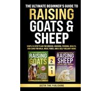 The Ultimate Beginner’s Guide to Raising Goats & Sheep: Simple 8 Step Plan for Breeds, Housing, Feeding, Health, and Care for Milk, Meat, Fiber, and a ... Beginner's Guide to Raising Farm Animals)