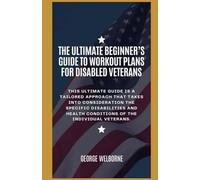 The Ultimate Beginner’s Guide To Workout Plans for Disabled Veterans: This book is dedicated to the disabled men and women of the United States Armed Force like myself.