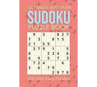 The Ultimate Beginner Sudoku Puzzle Book: 250 Very Easy Puzzles in Large Print Format with Instructions and Solutions Included-Great Starter Book & Gift for New Learners