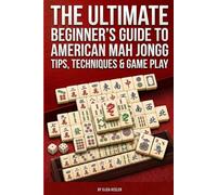 The Ultimate Beginners Guide to American Mah Jongg: Tips, Techniques & Gameplay