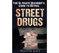 The Ultimate Beginner's Guide to Buying Street Drugs